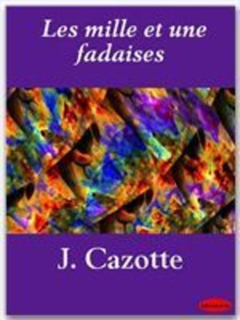 Couverture du livre « Les mille et une fadaises » de Cazotte Jacques aux éditions Ebookslib