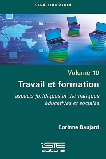 Couverture du livre « Travail et formation : aspects juridiques et thématiques éducatives et sociales » de Corinne Baujard aux éditions Iste