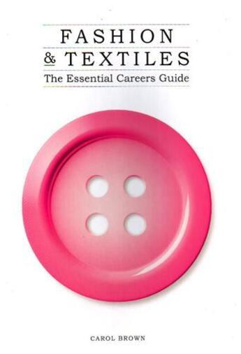 Couverture du livre « Fashion & textiles the essential careers guide » de Brown Carol aux éditions Laurence King