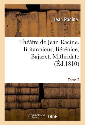 Couverture du livre « Theatre de jean racine. britannicus, berenice, bajazet, mithridate tome 2 » de Jean Racine aux éditions Hachette Bnf
