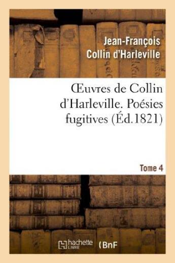 Couverture du livre « Oeuvres de collin d'harleville. t. 4 poesies fugitives » de Collin D'Harleville aux éditions Hachette Bnf