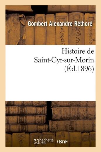 Couverture du livre « Histoire de Saint-Cyr-sur-Morin (Éd.1896) » de Rethore G A. aux éditions Hachette Bnf