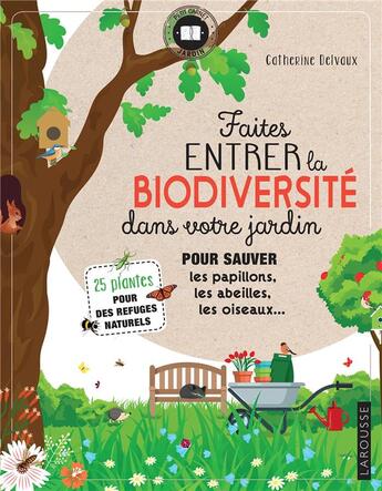 Couverture du livre « Faites entrer la biodiversité dans votre jardin ; pour sauver les papillons, les abeilles, les oiseaux... » de Catherine Delvaux aux éditions Larousse