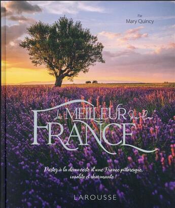 Couverture du livre « Le meilleur de la France : une balade enchantée à la découverte de contrées charmantes et méconnues » de Mary Quincy aux éditions Larousse