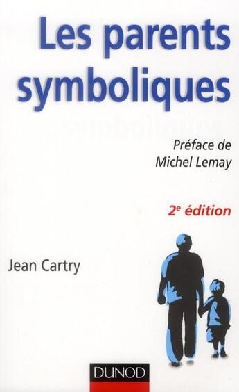 Couverture du livre « Les parents symboliques ; les enfants carenciés relationnels en famille d'accueil (2e édition) » de Jean Cartry aux éditions Dunod