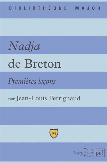 Couverture du livre « Nadja de Breton ; premières leçons » de Jean-Louis Ferrignaud aux éditions Belin Education