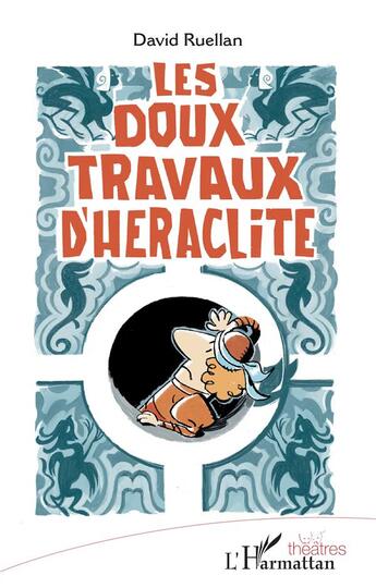 Couverture du livre « Les doux travaux d'Héraclite » de David Ruellan aux éditions L'harmattan