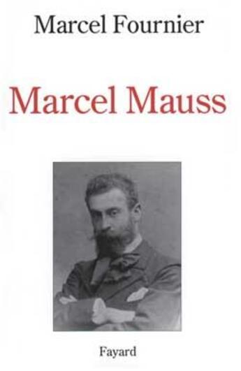 Couverture du livre « Marcel Mauss » de Marcel Fournier aux éditions Fayard