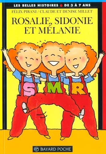 Couverture du livre « Rosalie, Sidonie et Mélanie » de Felix Pirani et Denise Millet et Claude Millet aux éditions Bayard Jeunesse