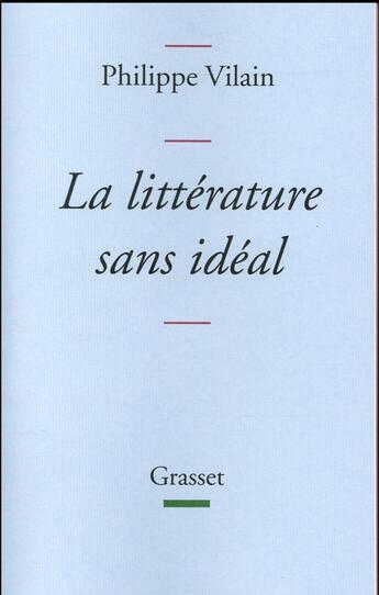 Couverture du livre « La littérature sans idéal » de Philippe Vilain aux éditions Grasset