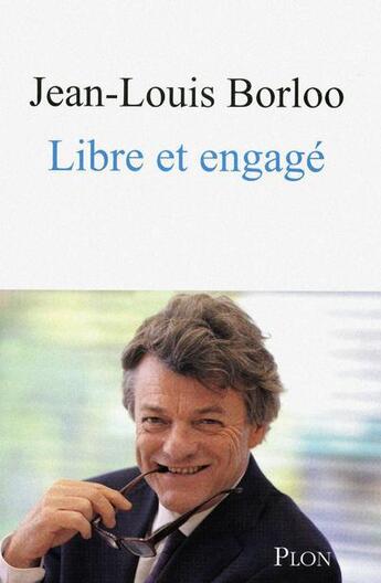 Couverture du livre « Libre et engagé » de Jean-Louis Borloo aux éditions Plon