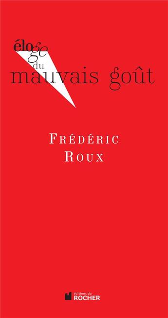 Couverture du livre « ELOGE DE : mauvais goût » de Frederic Roux aux éditions Rocher