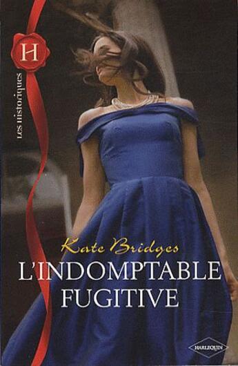 Couverture du livre « L'indomptable fugitive » de Kate Bridges aux éditions Harlequin