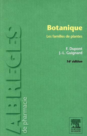 Couverture du livre « Botanique ; les familles de plantes (16e édition) » de Frederic Dupont et Jean-Louis Guignard aux éditions Elsevier-masson