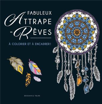 Couverture du livre « Fabuleux attrape-rêves ; à colorier et à encadrer ! » de  aux éditions Dessain Et Tolra