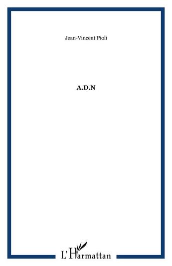 Couverture du livre « A.d.n » de Jean Vincent Pioli aux éditions Editions L'harmattan