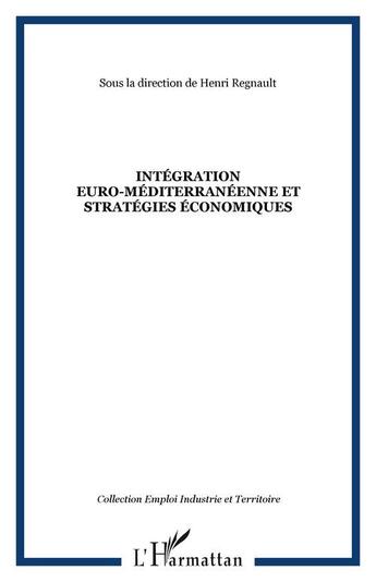 Couverture du livre « Intégration euro-méditerranéenne et stratégies économiques » de  aux éditions Editions L'harmattan