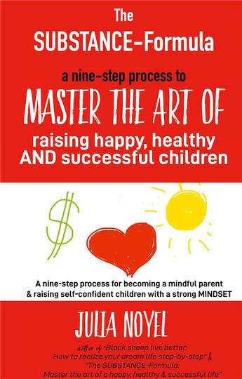 Couverture du livre « The substance-formula : master the art of raising happy, healthy & successful children » de Julia Noyel aux éditions Books On Demand