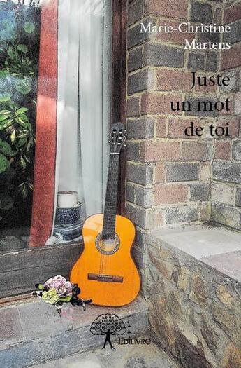 Couverture du livre « Juste un mot de toi » de Marie-Christine Martens aux éditions Edilivre