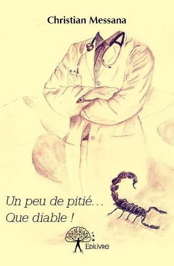 Couverture du livre « Un peu de pitié ... que diable ! » de Christian Messana aux éditions Edilivre