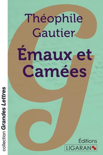 Couverture du livre « Emaux et Camées (grands caractères) » de Theophile Gautier aux éditions Ligaran