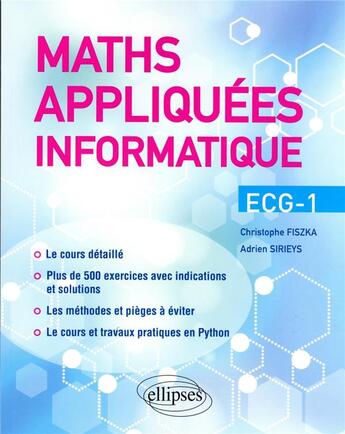 Couverture du livre « Maths appliquées - informatique ECG-1 : cours détaillé, méthodes et exercices corrigés » de Christophe Fiszka et Adrien Sirieys aux éditions Ellipses