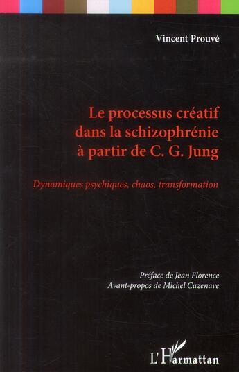 Couverture du livre « Le processus créatif dans la schizophrénie à partir de C. G. Jung ; dynamiques psychiques, chaos, transformation » de Vincent Prouve aux éditions L'harmattan