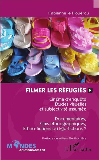 Couverture du livre « Filmer les réfugiés ; cinéma d'enquête études visuelles et subjectivité assumée, documentaires, films ethnographiques, ethno-fictions ou ego-fictions ? » de Fabienne Le Houerou aux éditions L'harmattan