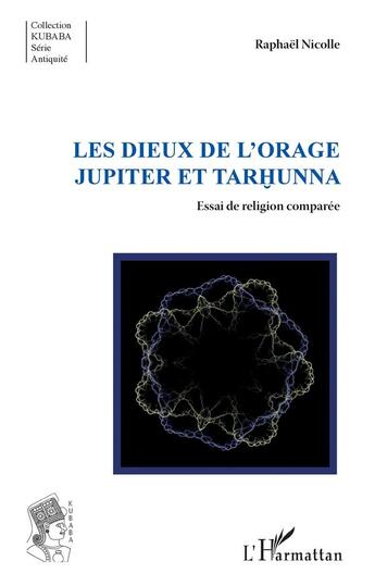 Couverture du livre « Les dieux de l'orage ; Jupiter et Tarhunna ; essai de religion comparée » de Nicolle Raphael aux éditions L'harmattan