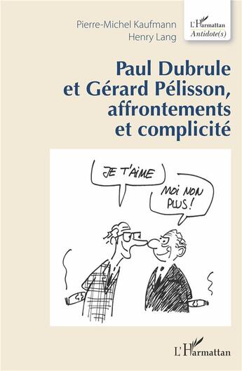 Couverture du livre « Paul Dubrule et Gérard Pelisson, affrontements et complicité » de Pierre-Michel Kaufmann et Hanry Lang aux éditions L'harmattan