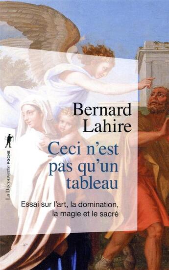 Couverture du livre « Ceci n'est pas qu'un tableau ; essai sur l'art, la domination, la magie et le sacré » de Bernard Lahire aux éditions La Decouverte