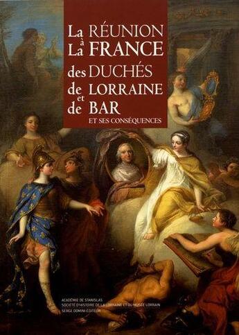 Couverture du livre « La réunion à la France des duchés de Lorraine et de Bar et ses conséquences » de Academie De Stanislas aux éditions Serge Domini