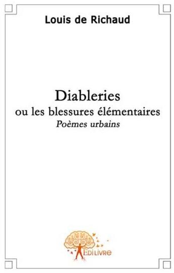 Couverture du livre « Diableries ou les blessures élémentaires » de Louis De Richaud aux éditions Edilivre