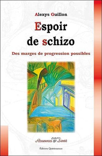 Couverture du livre « Espoir de schizo ; des marges de progression possibles » de Alexys Guillon aux éditions Quintessence