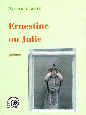 Couverture du livre « Ernestine ou julie » de Patrick Argente aux éditions Manoirante