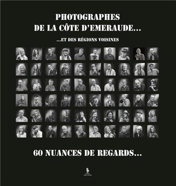 Couverture du livre « Photographes de côte d'émeraude... et des régions voisines... 60 nuances de regards... t.3 » de Bizeul Serge aux éditions Yellow Concept