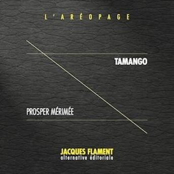 Couverture du livre « L'aréopage t.13 : Tamango » de Prosper Merimee aux éditions Jacques Flament