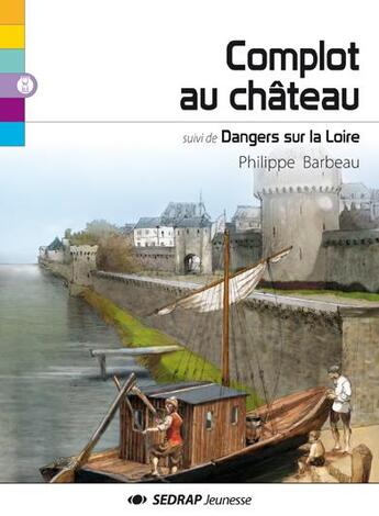 Couverture du livre « Complot au château ; dangers sur la Loire » de Philippe Barbeau aux éditions Sedrap Jeunesse