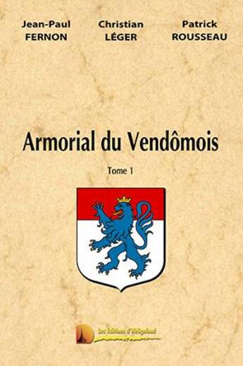 Couverture du livre « L'armorial du vendomois t.1 » de Jean-Paul Fernon et Rousseau/Patrick et Christian Leger aux éditions Heligoland