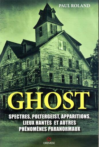 Couverture du livre « Ghost ; spectres, poltergeist, apparitions, lieux hantés et autres phénomènes paranormaux (2e édition) » de Paul Roland aux éditions Gremese