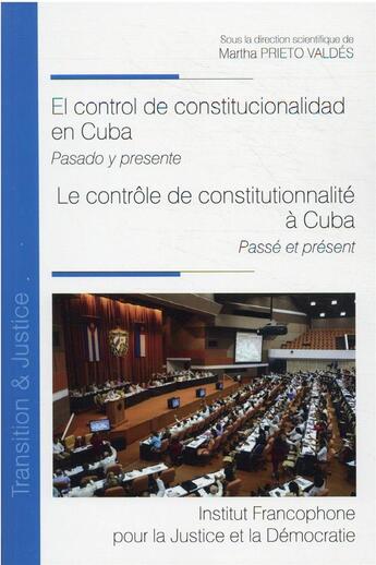 Couverture du livre « El control de constitucionalidad en Cuba : pasado y presente / le contrôle de constitutionnalité à Cuba : passé et présent » de Martha Prieto Valdes aux éditions Ifjd