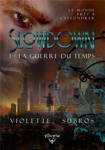 Couverture du livre « Slowdown - 1 - La guerre du temps : La guerre du temps » de Violette Subros aux éditions Elixyria