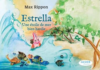 Couverture du livre « Estrella une étoile de mer bien hardie » de Max Rippon aux éditions Jasor