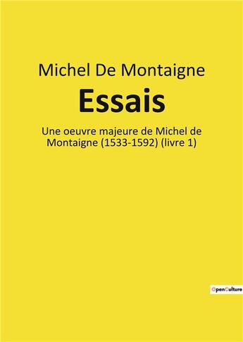 Couverture du livre « Essais - une oeuvre majeure de michel de montaigne (1533-1592) (livre 1) » de Michel De Montaigne aux éditions Culturea