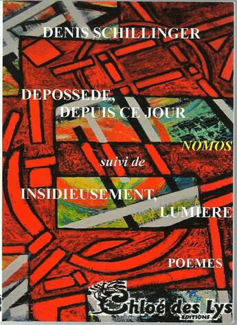 Couverture du livre « Depossédé, depuis ce jour ; insidieusement, lumière » de Denis Schillinger aux éditions Chloe Des Lys