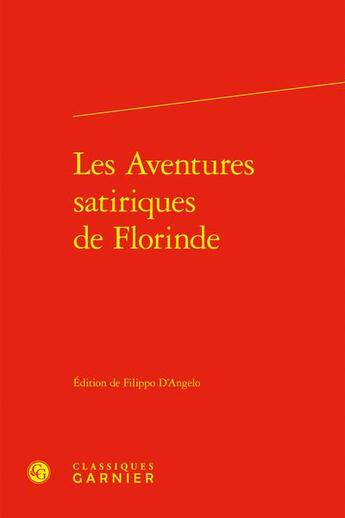 Couverture du livre « Les Aventures satiriques de Florinde » de Filippo D' Angelo et Collectif aux éditions Classiques Garnier