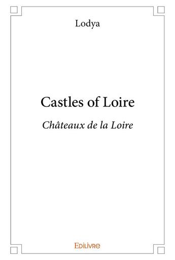 Couverture du livre « Castles of loire - chateaux de la loire » de Lodya Lodya aux éditions Edilivre