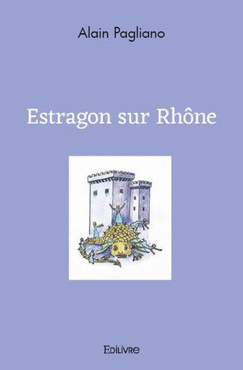 Couverture du livre « Estragon sur rhone » de Pagliano Alain aux éditions Edilivre