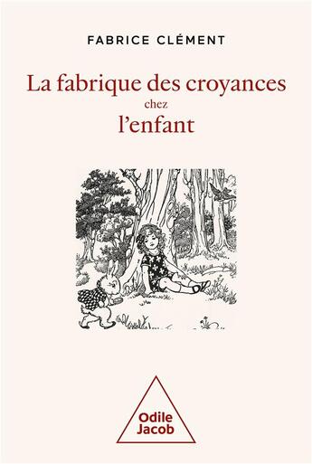 Couverture du livre « La fabrique des croyances chez l'enfant » de Fabrice Clement aux éditions Odile Jacob