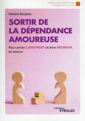 Couverture du livre « Sortir de la dépendance amoureuse » de Helene Roubeix aux éditions Eyrolles